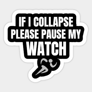 If I Collapse Please Pause My Watch Distance Running Sticker